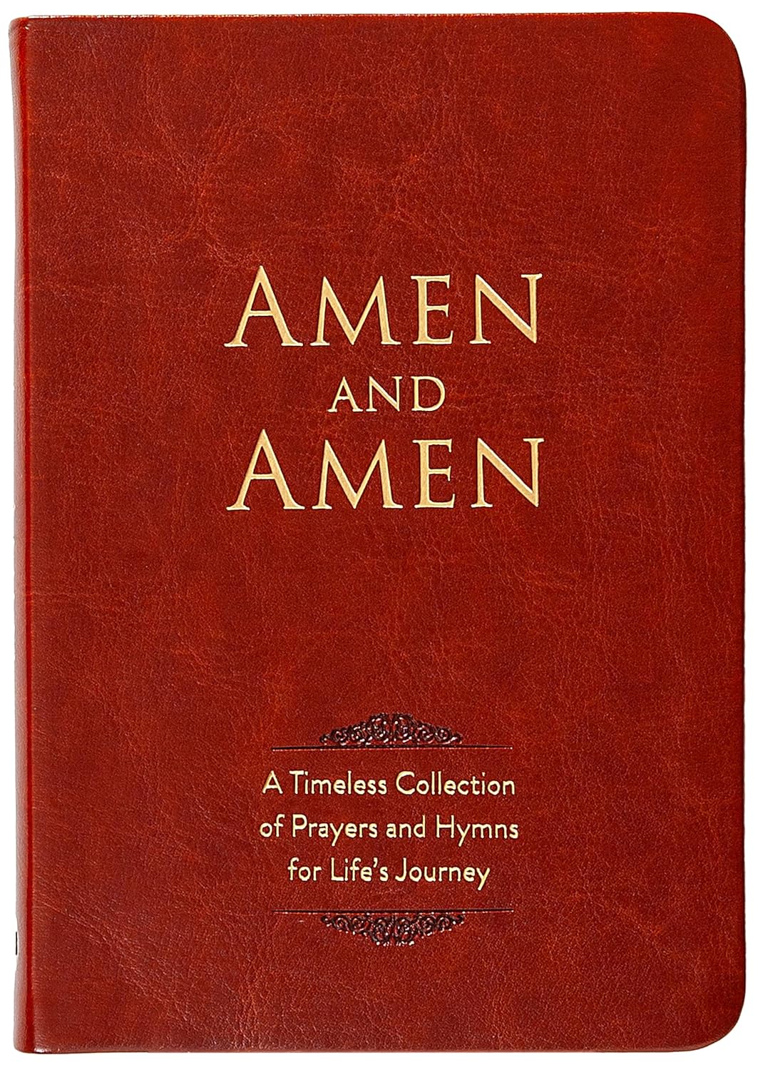 Amen and Amen: A Timeless Collection of Prayers and Hymns for Life's Journey